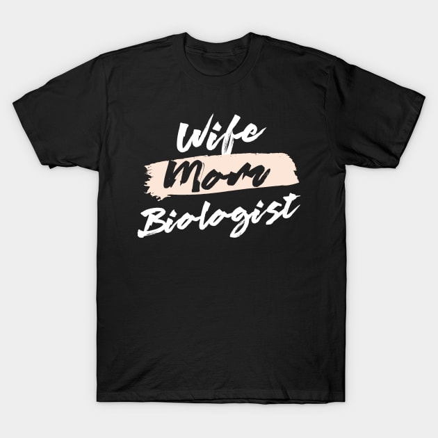 Cute Wife Mom Biologist Gift Idea T-Shirt by BetterManufaktur